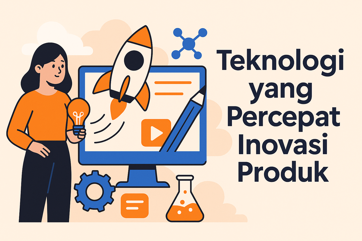 Teknologi yang Percepat Inovasi Produk
